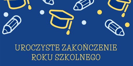 UROCZYSTE ZAKOŃCZENIE ROKU SZKOLNEGO